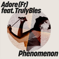 Get Physical Music — Adore (Fr) feat. TrulyBles - Phenomenon