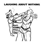 Laughing About Nothing - I don't want to tell you