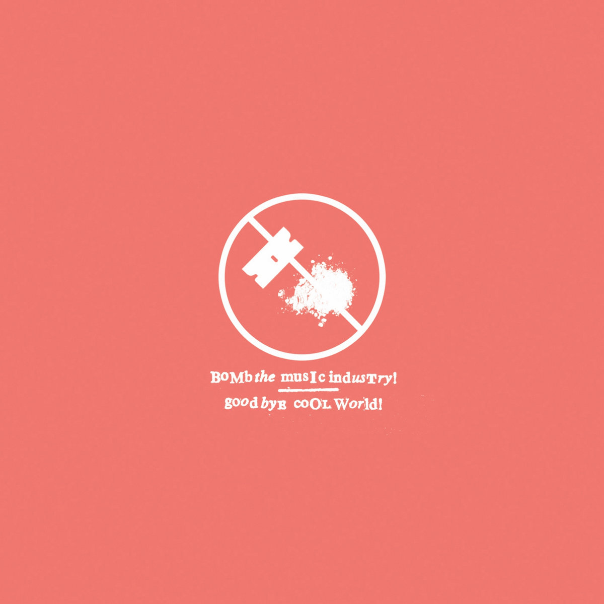 Goodbye Cool World | Bomb the Music Industry!