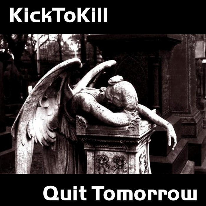 Quit Tomorrow KICK TO KILL - Quit Tomorrow | Kick To Kill | Flowers In The Dustbin