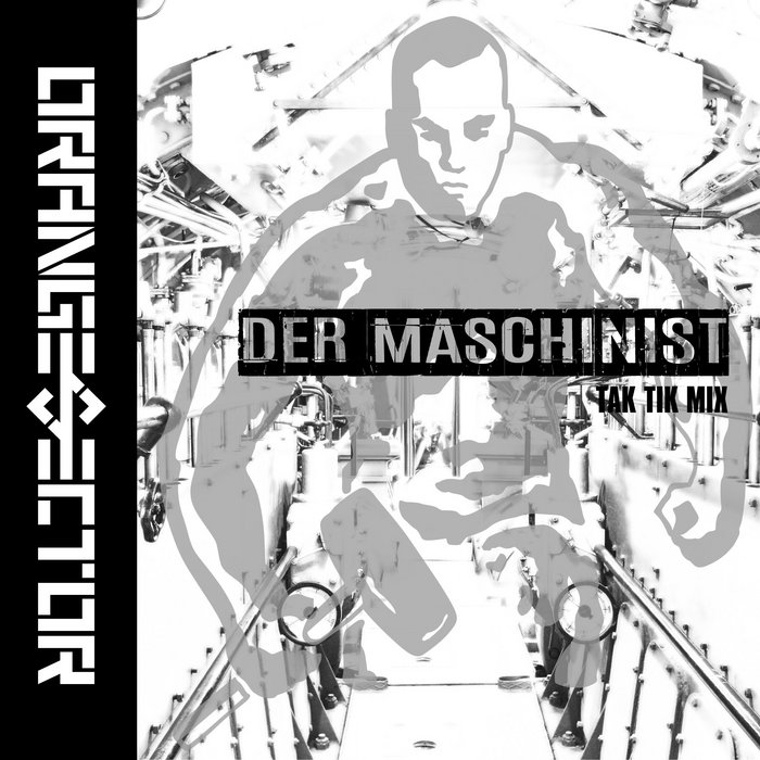 Der Maschinist (Tak Tik Mix) by DSTRTD SGNL | Orange Sector