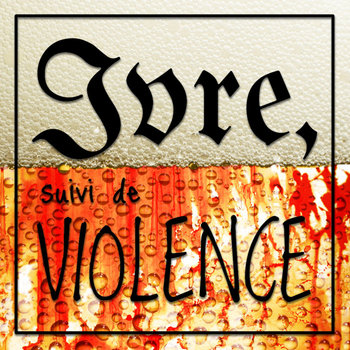 Ivre, suivi de Violence