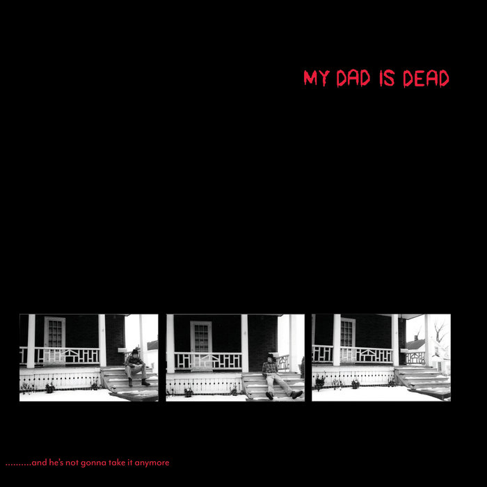 And He's Not Gonna Take It Anymore [expanded edition] | My Dad is Dead