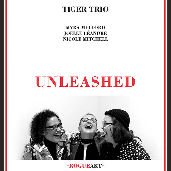 UNLEASHED | TIGER TRIO (Nicole Mitchell, Myra Melford, Joëlle