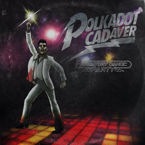 Polkadot Cadaver — Purgatory Dance Party!