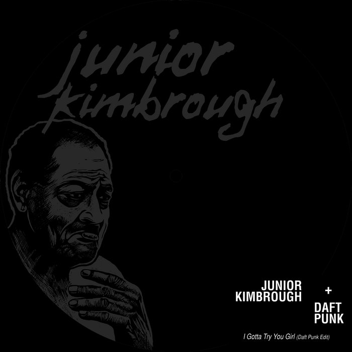 I Gotta Try You Girl (Daft Punk Edit) Junior Kimbrough, Daft