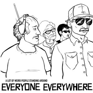 Everyone Everywhere — A Lot of Weird People Standing Around