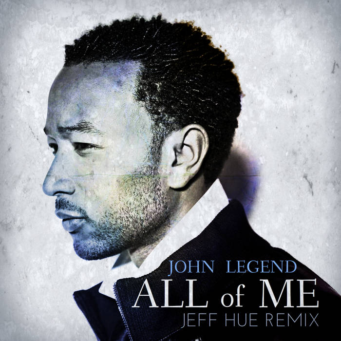 John Legend - All of Me (Jeff Hue Remix) | Jeff Hue