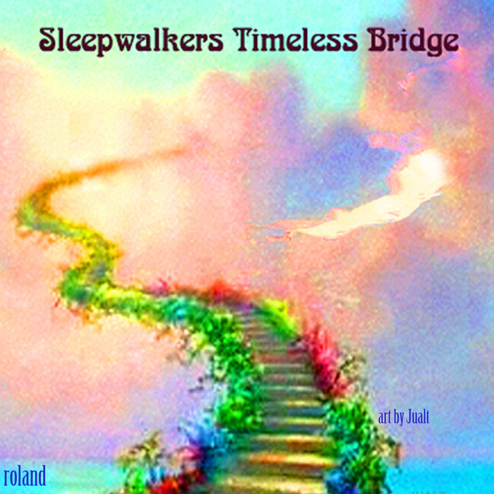 Sleepwalkers Timeless Bridge Roland