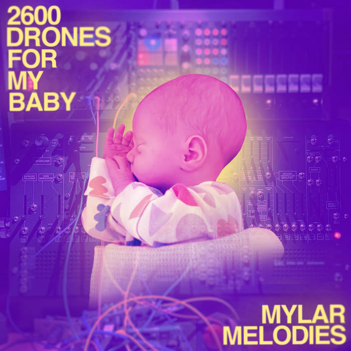 2600 drones for my baby mylar melodies