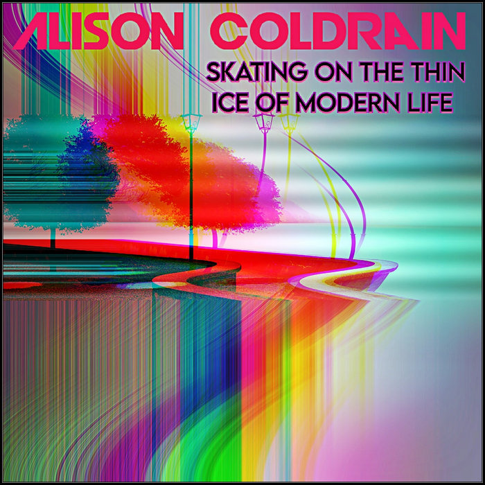Skating on the Thin Ice of Modern Life Alison Coldrain