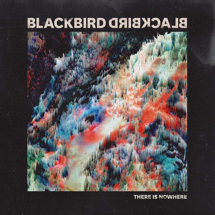 There Is Nowhere - Single | Blackbird Blackbird