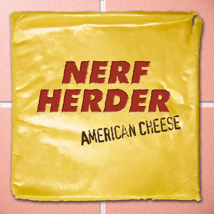American Cheese | Nerf Herder