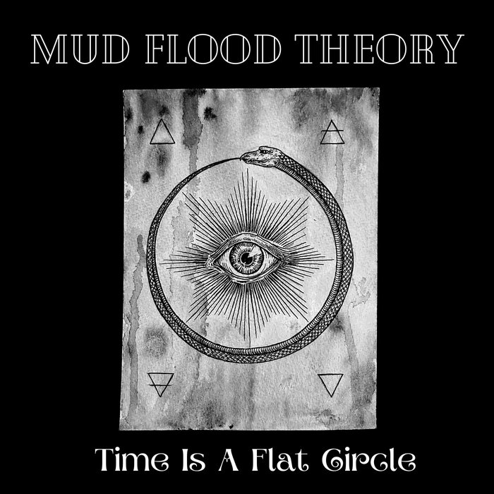 Time Is A Flat Circle Mud Flood Theory