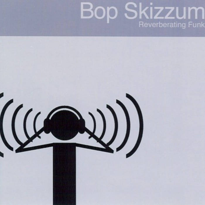 Reverberating Funk e.p. | Bop Skizzum