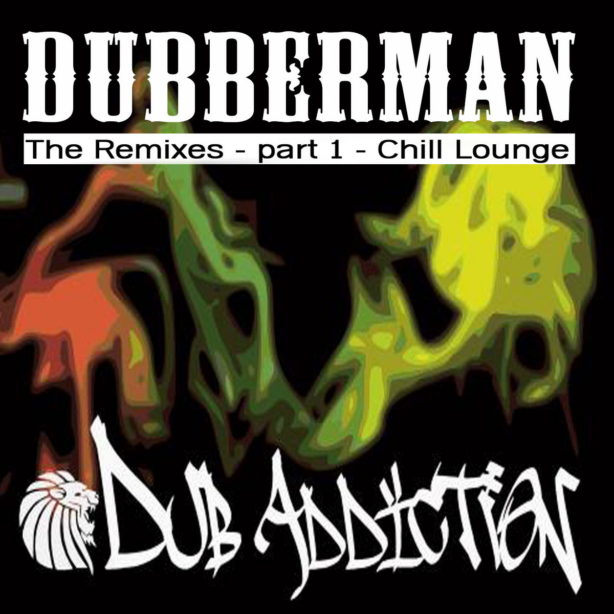 Dubberman Remixes Dub Addiction - Part 1 - Chill Lounge | Dub