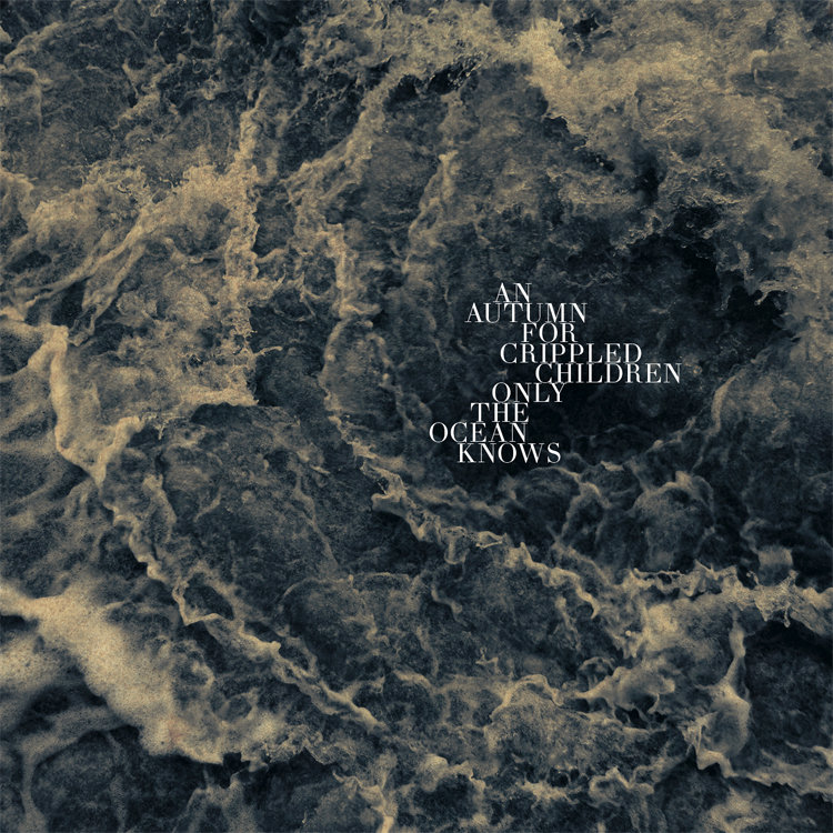 Only The Ocean Knows | AN AUTUMN (formely An Autumn For Crippled