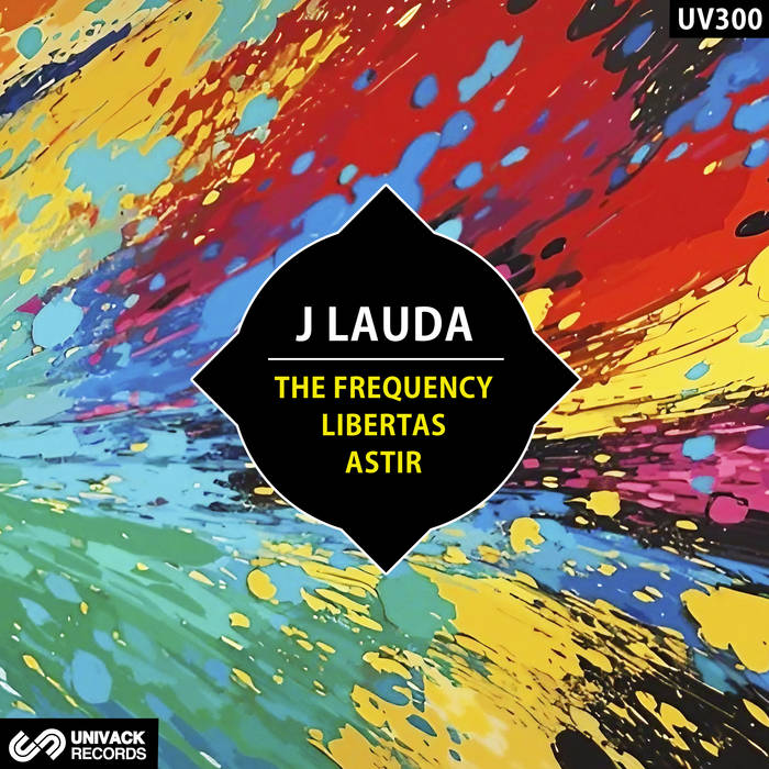 J Lauda - The Frequency / Libertas / Astir EP [Univack]