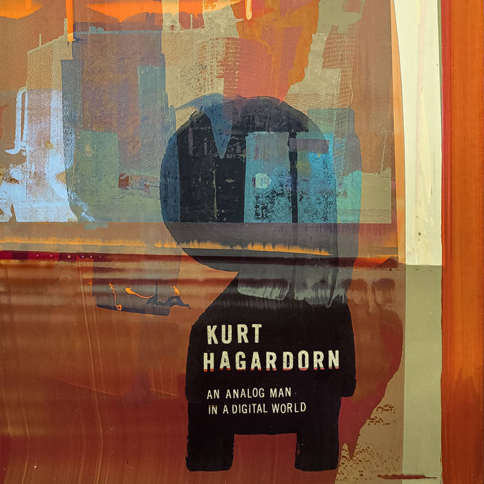An Analog Man In A Digital World | Kurt Hagardorn