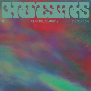 Chrome Sparks — In2 Your Love