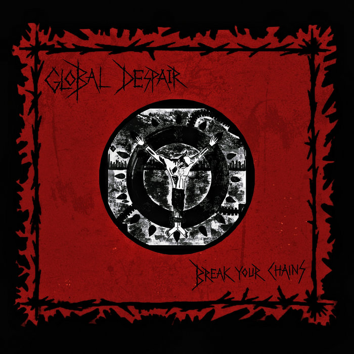 Break Your Chains (Single) Global Despair Thee Despair Family
