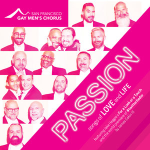 San Francisco Gay Men’s Chorus — Passion: Songs of Love and Life