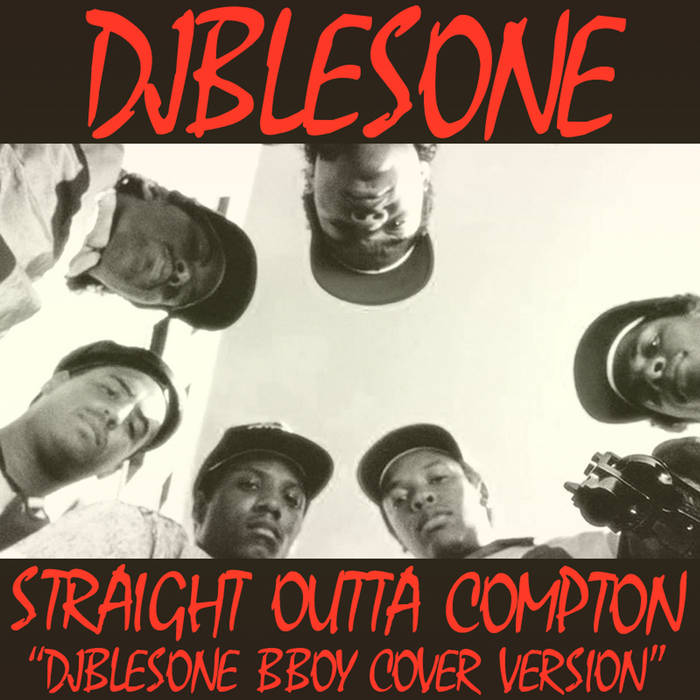 djblesOne - STRAIGHT OUTTA COMPTON (djblesOne bboy cover version 
