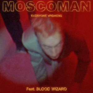 Everyone' sPeakingMoscoman feat. Blood Wizard cover