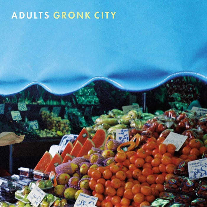 Adults - Gronk City 7" Béchamel Records