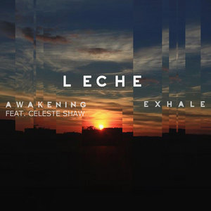 Leche — Awakening feat. Celeste Shaw / Exhale