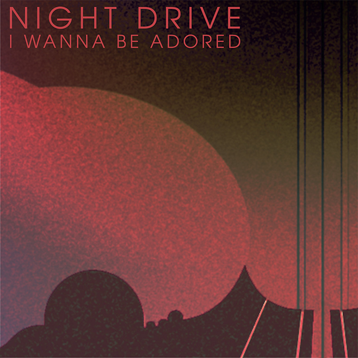 I Wanna Be Adored | Night Drive