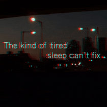 The kind of tired sleep can't fix cover art