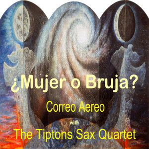 Mujer O BrujaThe Tiptons Sax Quartet & Correo Aereo cover