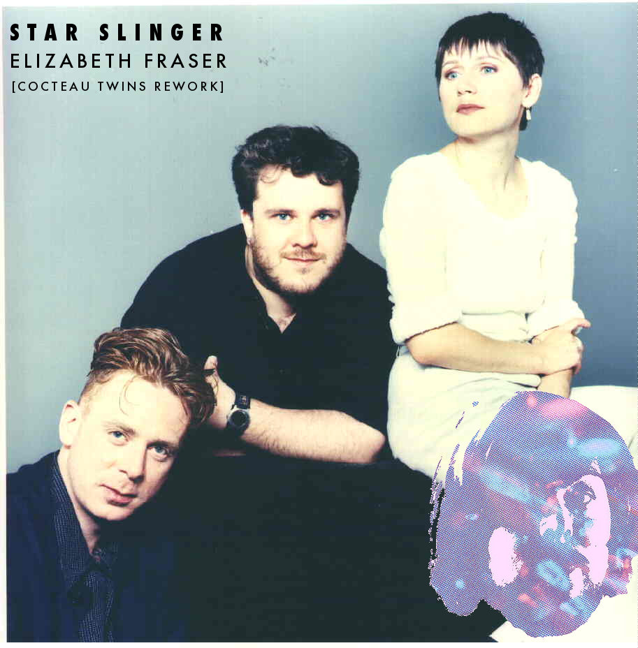 Elizabeth Fraser Cocteau Twins Rework Star Slinger Elizabeth Fraser Cocteau Twins Rework Star Slinger