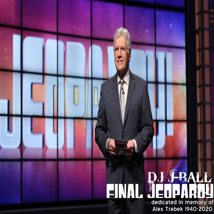 Jeopardy Rip Alex Final Jeopardy (In Memory Of Alex Trebek 1940-2020) | DJ J-Ball
