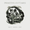 Primitive Outtakes - Blut Hoch Zeit (Album 2019)