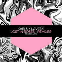 Kabi (AR) & K Loveski — Lost in Roses (Remixes)