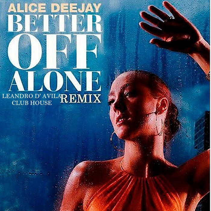 ALICE DEEJAY - BETTER OFF ALONE (LEANDRO D' AVILA CLUB HOUSE REMIX ...