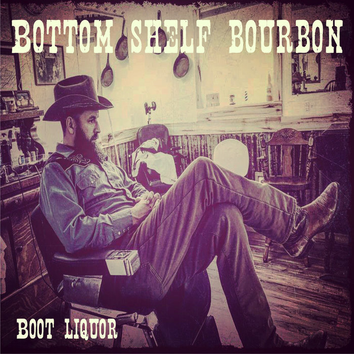 Boot Liquor Bottom Shelf Bourbon