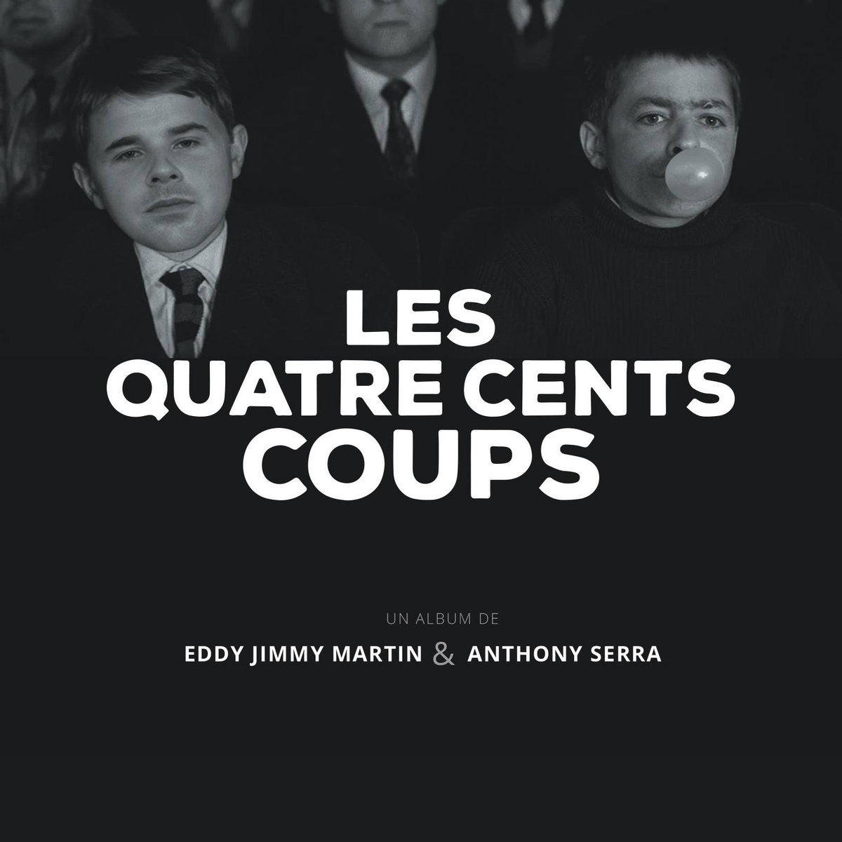LES QUATRE CENTS COUPS | Eddy Jimmy Martin & Anton Serra