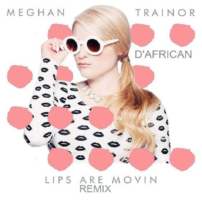 Lips Are Movin Ft. Meghan Trainor D'AFRICAN
