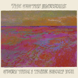 The Cactus Blossoms — Every Time I Think About You