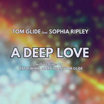 Tom Glide feat Sophia Ripley " A Deep Love " ( Tom Glide 's Brushes and Mash Version ) cover art