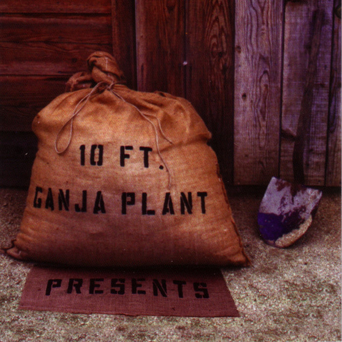 Presents, by 10 Ft. Ganja Plant
