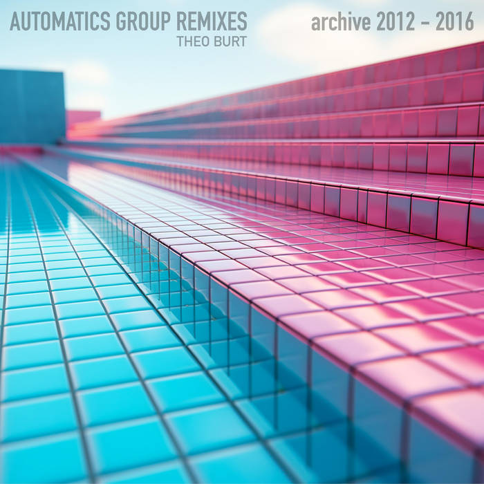 Automatics Group Remixes - archive 2012 to 2016 | Theo Burt