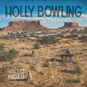 Holly Bowling — The Wilderness Sessions Vol. 11 - Moab
