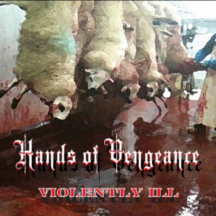 Violently ill Hands of Vengeance