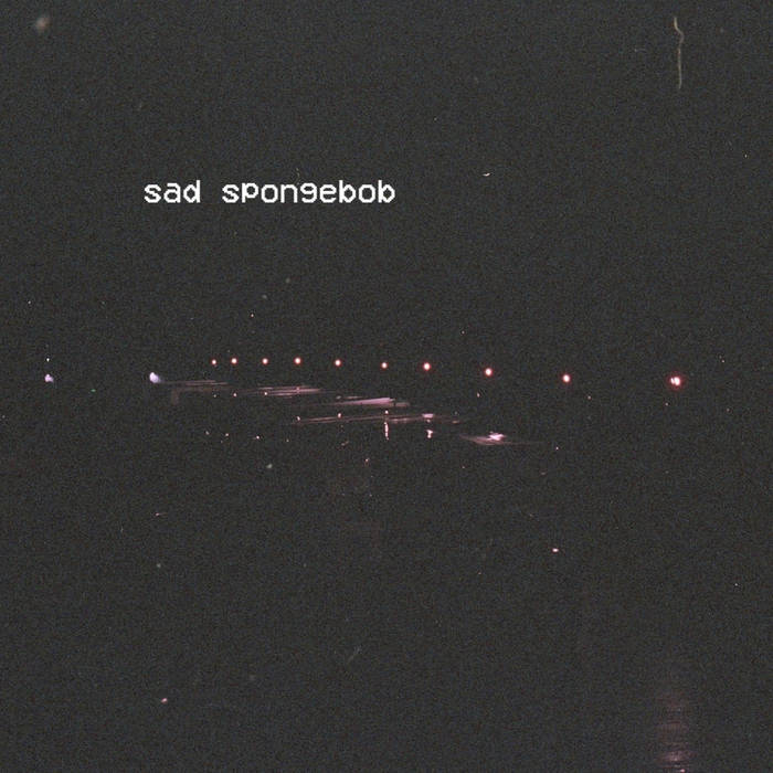Sad Spongebob  somewhere.inbetween
