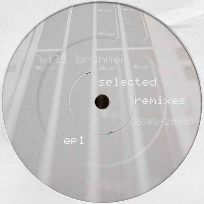 Selected Remixes (2000-2005) EP1 | Will Brunner