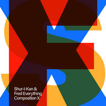 Shur-I-Kan & Fred Everything — Composition X